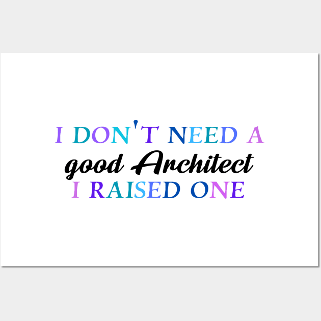 I don't need a good architect I raised one Wall Art by Quirkypieces